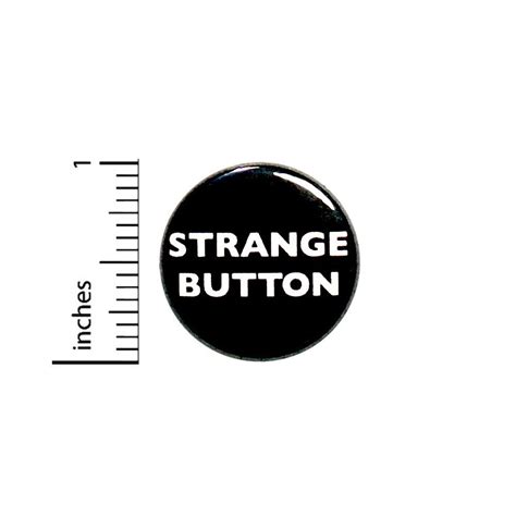 strange button funny ironic sarcastic pin for backpacks jackets or