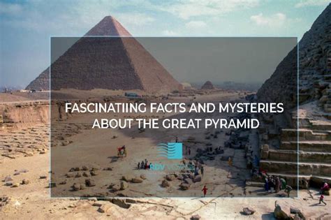 fascinating facts and mysteries about the wonder of great pyramid of