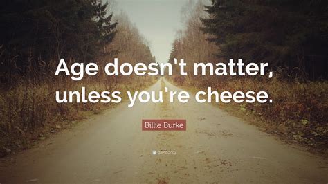 billie burke quote age doesnt matter  youre
