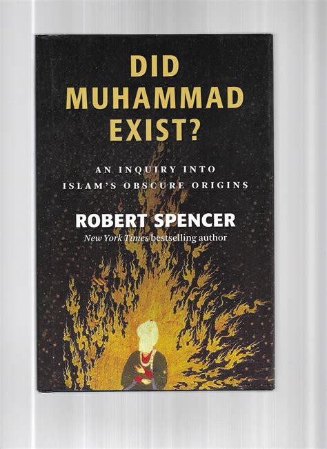 Did Muhammad Exist An Inquiry Into Islams Obscure Origins By Spencer