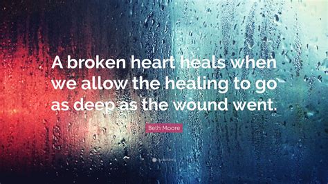 beth moore quote  broken heart heals     healing