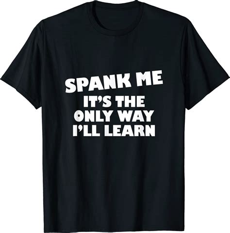 spank me it s the only way i ll learn spanking t shirt