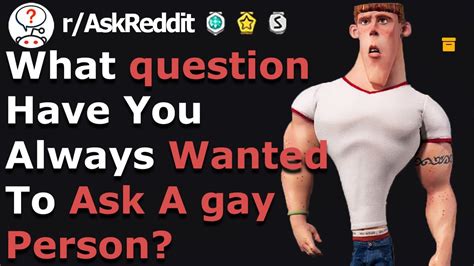 questions you ve always wanted to ask gay person r askreddit youtube