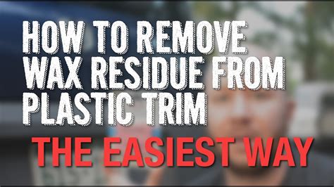 how to remove wax residue from plastic trim the easiest way youtube