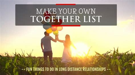 make a together list fun activities in long distance relationships