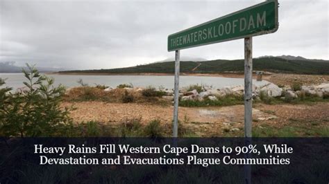 Heavy Rains Fill Western Cape Dams To 90 While Devastation And
