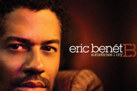 Exclusive Eric Benet S New Song Sometimes I Cry Essence