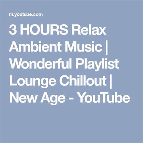 3 hours relax ambient music wonderful playlist lounge chillout new