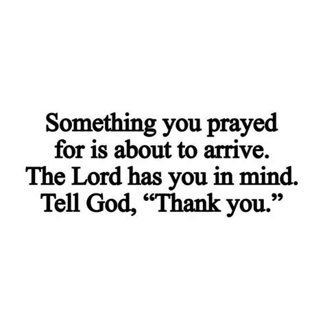 something you prayed for is about to arrive the lord has you in mind
