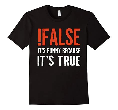 false it s funny because it s true t shirt programmer quote printed t