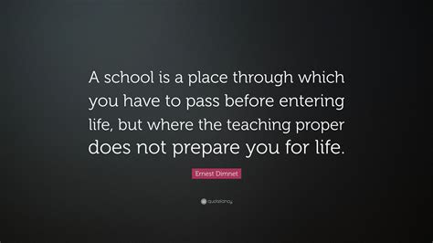 ernest dimnet quote  school   place      pass  entering life