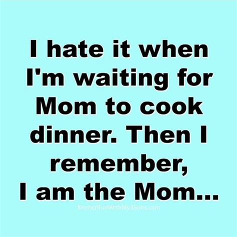 Mom Cooking Quote Cooking Quotes Humor Moms Cooking Cooking Dinner