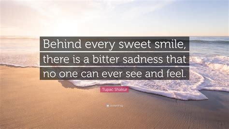 Tupac Shakur Quote “behind Every Sweet Smile There Is A