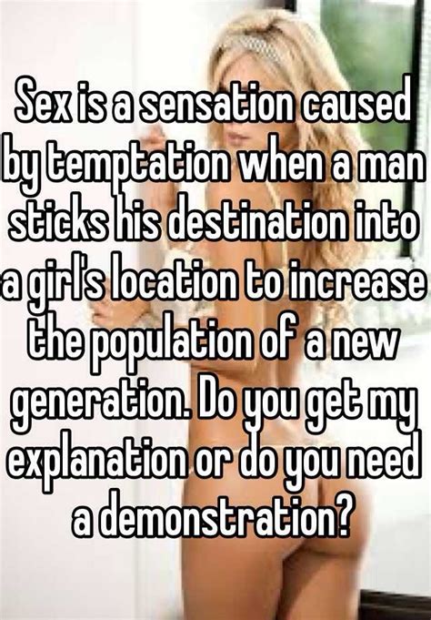 Sex Is A Sensation Caused By Temptation When A Man Sticks His