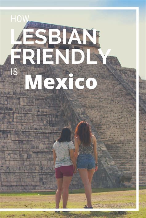 how lesbian friendly is mexico in 2019 lez see the world in 2020