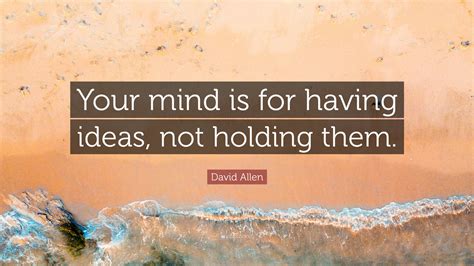 david allen quote  mind    ideas  holding