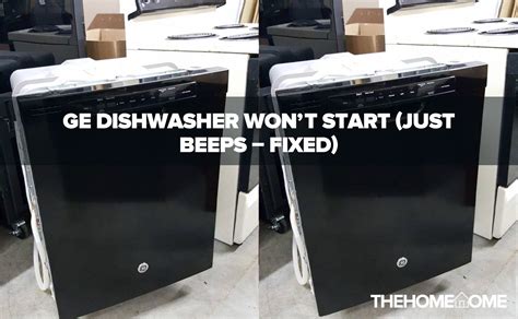 ge dishwasher wont start  beeps fixed  home tome