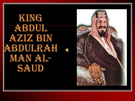 Ppt King Abdul Aziz Bin Abdulrahman Al Saud Powerpoint
