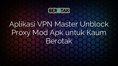 √ Aplikasi Vpn Master Unblock Proxy Mod Apk Untuk Kaum Berotak