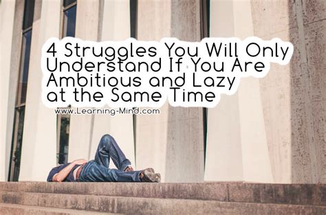 struggles  ambitious people   naturally lazy