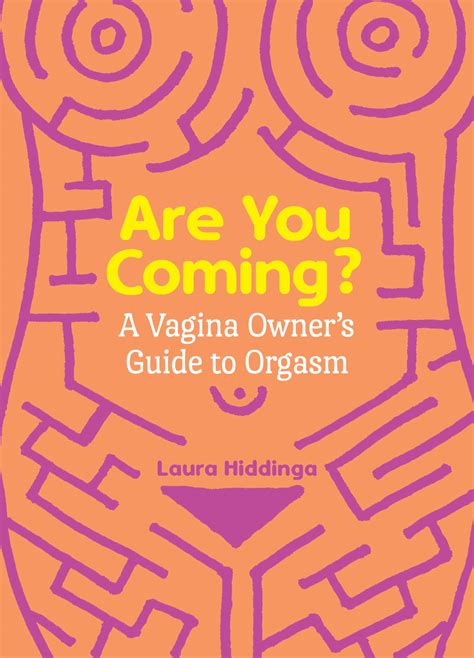 Are You Coming A Vagina Owners Guide To Orgasm By Laura Hiddinga