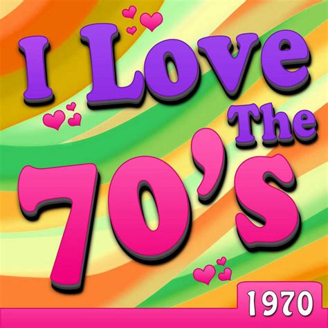 i love the 70 s 1970 compilation by various artists spotify