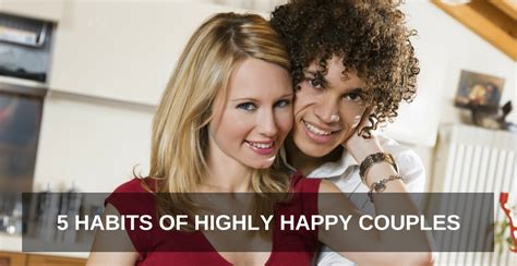 5 habits of highly happy couples one extraordinary marriage