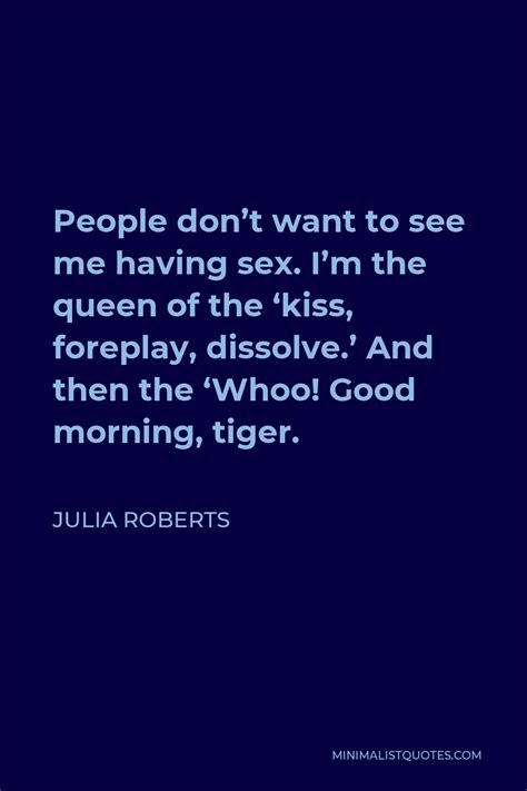 Julia Roberts Quote People Dont Want To See Me Having Sex Im The