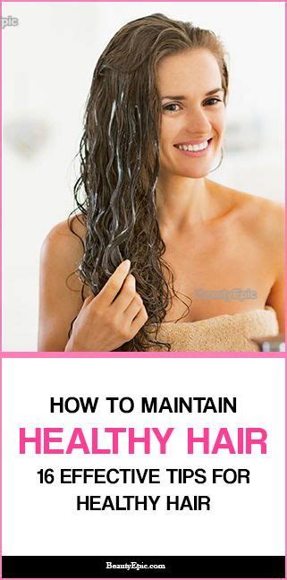 how to maintain healthy hair 16 effective tips for healthy hair