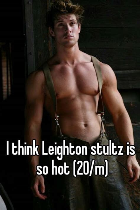 I Think Leighton Stultz Is So Hot 20 M