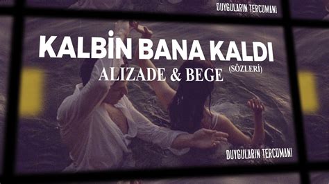 alizade and bege kalbin bana kaldı lyrics sözleri youtube