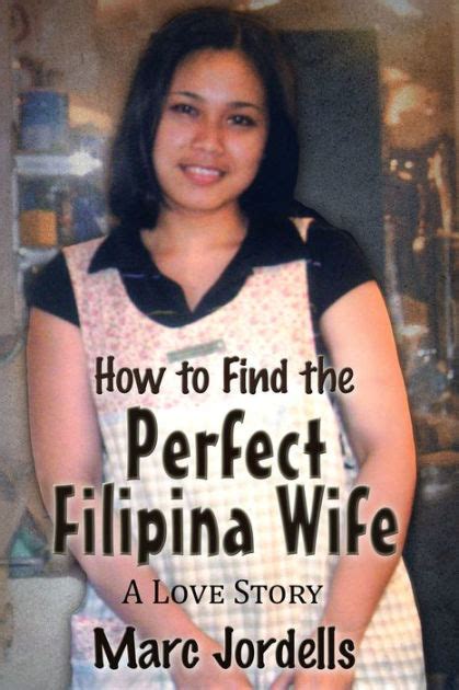 How To Find The Perfect Filipina Wife A Love Story By Marc Jordells
