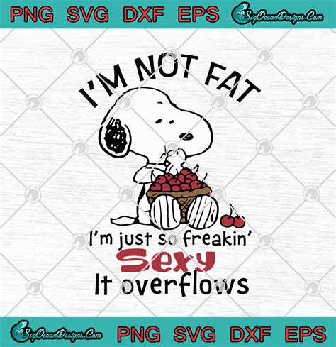 snoopy i m not fat i m just so freakin sexy it overflows svg png eps