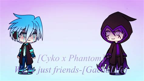 [cyko X Phantom]we Re Just Friends [gachalife] Youtube
