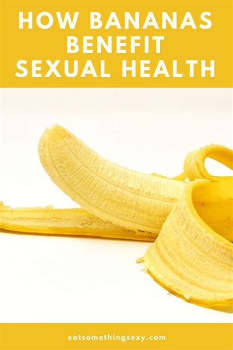 Banana Aphrodisiac And Health Benefits Eat Something Sexy