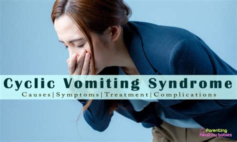 Cyclic Vomiting Syndrome Causes Symptoms Treatment Complications