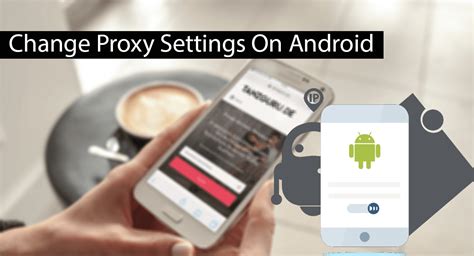 change proxy  android  steps  safe tricks