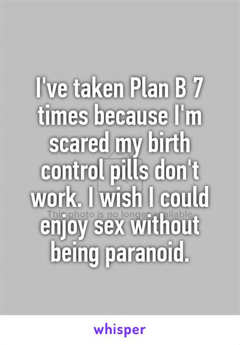I Ve Taken Plan B 7 Times Because I M Scared My Birth Control Pills Don