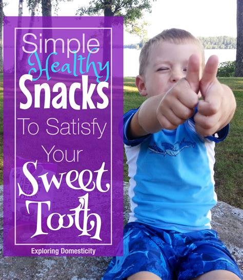 Simple Snacks To Satisfy Your Sweet Tooth