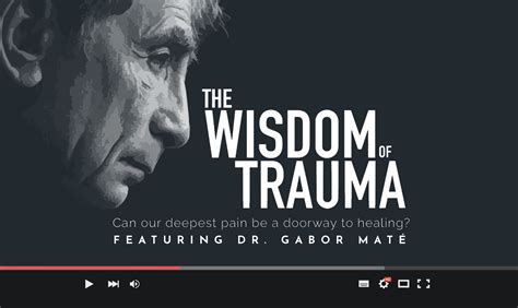 wisdom  trauma featuring dr gabor mate documentary trauma talks