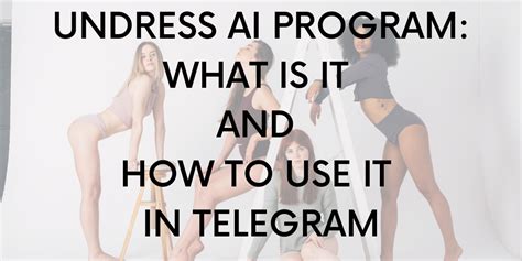 Undress Ai Program What Is It And How To Use It In Telegram