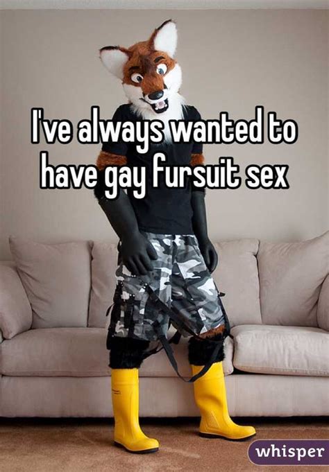 i ve always wanted to have gay fursuit sex