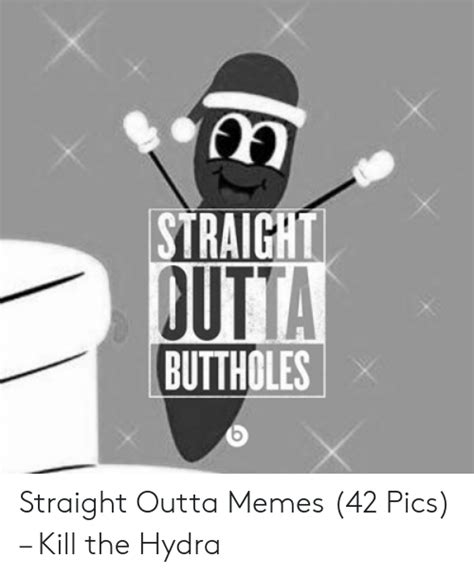 Straight Butta Buttholes Straight Outta Memes 42 Pics – Kill The Hydra
