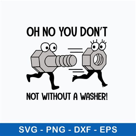 oh no you dont not without a washer svg funny svg png dxf e inspire