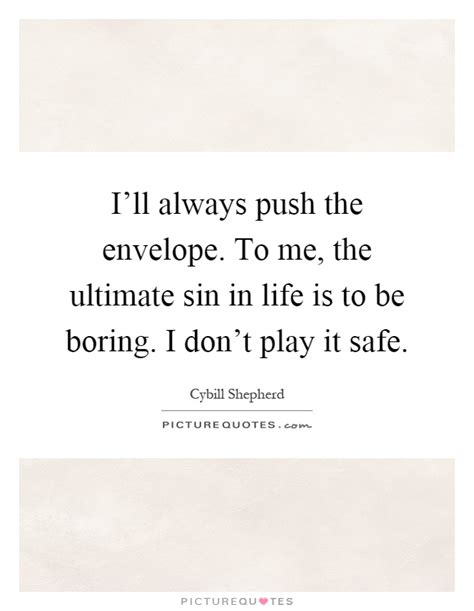 i ll always push the envelope to me the ultimate sin in life picture quotes
