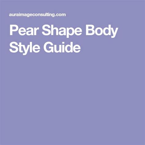 The Ultimate Pear Shape Body Style Guide Pear Body Shape Style