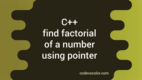program  find  factorial   number  pointer codevscolor