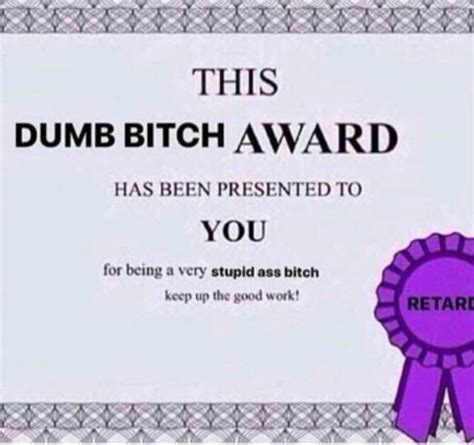 This Dumb Bitch Award Has Been Presented To You For Being A Very Stupid