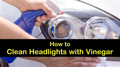 simple  effective ways  clean headlights  vinegar