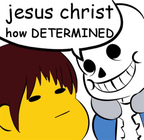 you are filled with determination undertale know your meme